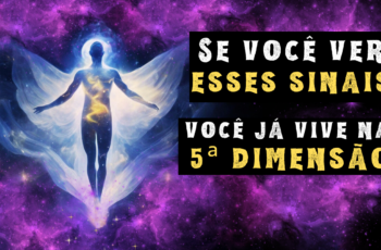Sinais de que você já está vivendo na Quinta Dimensão