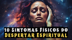 10 Sintomas Físicos do Despertar Espiritual