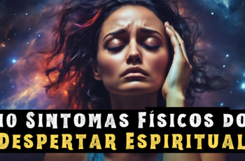 10 Sintomas Físicos do Despertar Espiritual